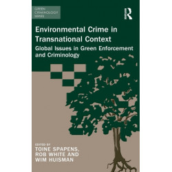 Environmental Crime in Transnational Context: Global Issues in Green Enforcement and Criminology