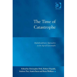 The Time of Catastrophe: Multidisciplinary Approaches to the Age of Catastrophe