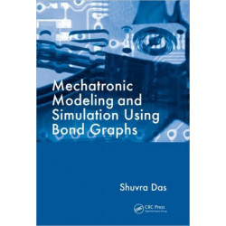 Mechatronic Modeling and Simulation Using Bond Graphs