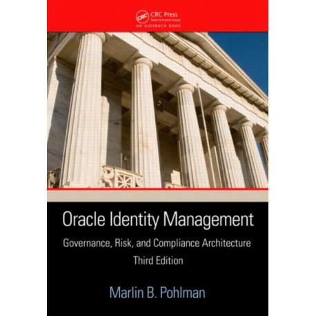 Oracle Identity Management: Governance, Risk, and Compliance Architecture, Third Edition