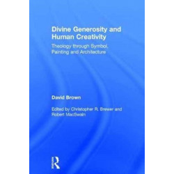 Divine Generosity and Human Creativity: Theology through Symbol, Painting and Architecture