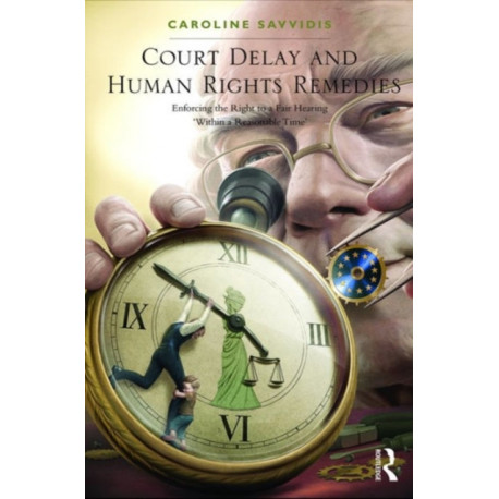 Court Delay and Human Rights Remedies: Enforcing the Right to a Fair Hearing 'Within a Reasonable Time'