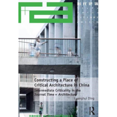Constructing a Place of Critical Architecture in China: Intermediate Criticality in the Journal Time + Architecture
