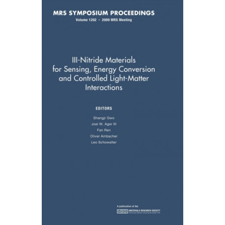 III-Nitride Materials for Sensing, Energy Conversion and Controlled Light-Matter Interactions: Volume 1202