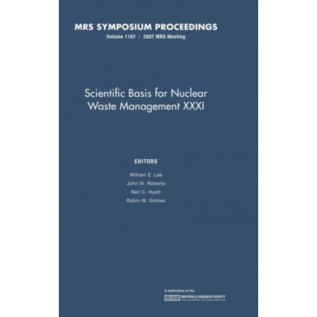 Scientific Basis for Nuclear Waster Management XXXI: Volume 1107