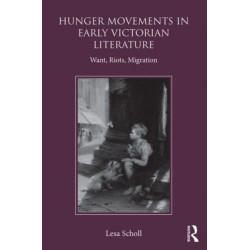 Hunger Movements in Early Victorian Literature: Want, Riots, Migration