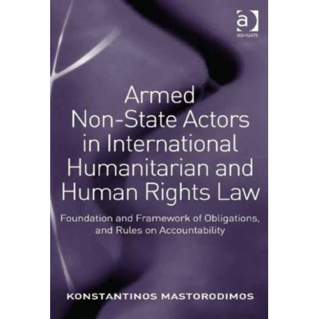 Armed Non-State Actors in International Humanitarian and Human Rights Law: Foundation and Framework of Obligations, and Rules on Accountability