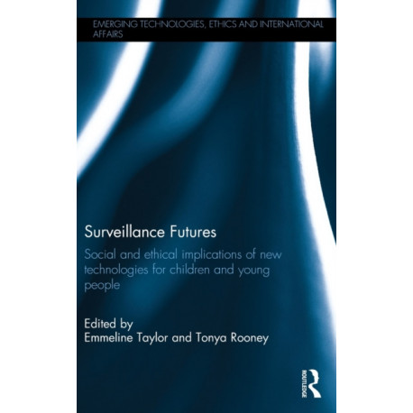 Surveillance Futures: Social and Ethical Implications of New Technologies for Children and Young People