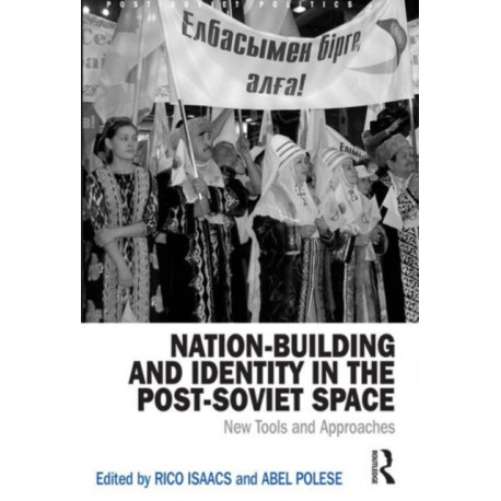 Nation-Building and Identity in the Post-Soviet Space: New Tools and Approaches