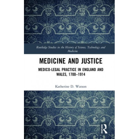 Medicine and Justice: Medico-Legal Practice in England and Wales, 1700–1914