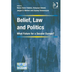 Belief, Law and Politics: What Future for a Secular Europe?