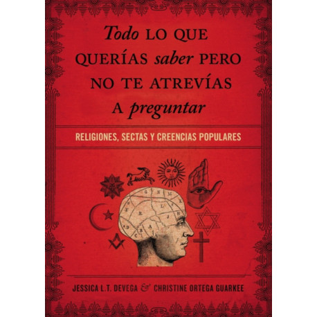 Todo lo que querias saber pero no te atrevias preguntar: Religiones, sectas y creencias populares