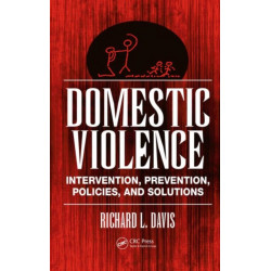 Domestic Violence: Intervention, Prevention, Policies, and Solutions