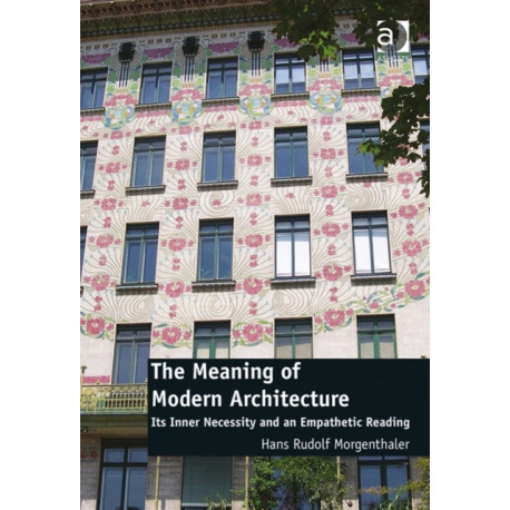 The Meaning of Modern Architecture: Its Inner Necessity and an Empathetic Reading