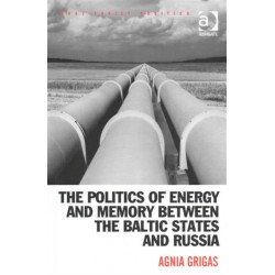 The Politics of Energy and Memory between the Baltic States and Russia