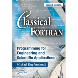 Classical Fortran: Programming for Engineering and Scientific Applications, Second Edition