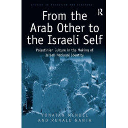 From the Arab Other to the Israeli Self: Palestinian Culture in the Making of Israeli National Identity