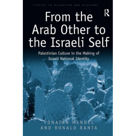 From the Arab Other to the Israeli Self: Palestinian Culture in the Making of Israeli National Identity