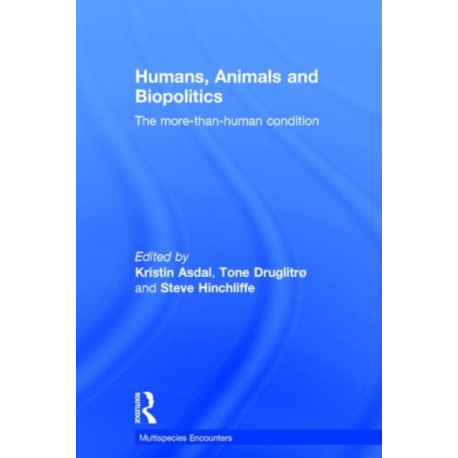 Humans, Animals and Biopolitics: The more-than-human condition