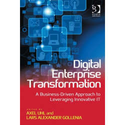 Digital Enterprise Transformation: A Business-Driven Approach to Leveraging Innovative IT