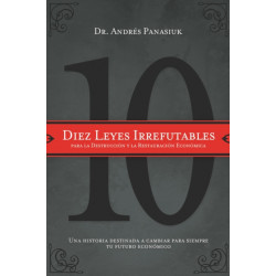 Diez leyes irrefutables para la destruccion y la restauracion economica: Una historia destinada a cambiar para siempre tu futuro economico