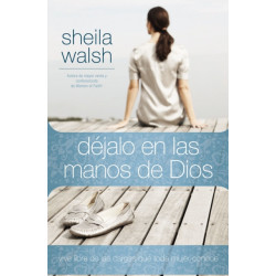 Dejalo en las manos de Dios: Vive libre de las cargas que toda mujer conoce