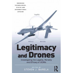 Legitimacy and Drones: Investigating the Legality, Morality and Efficacy of UCAVs