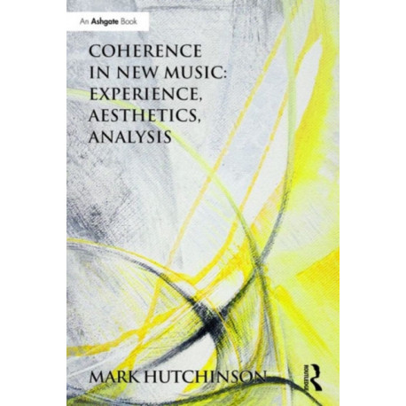 Coherence in New Music: Experience, Aesthetics, Analysis