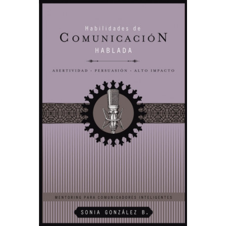 Habilidades de comunicacion hablada: Asertividad + persuasion + alto impacto