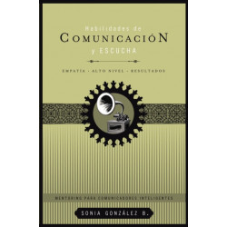 Habilidades de comunicacion y escucha: Empatia + alto nivel + resultados