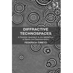 Diffractive Technospaces: A Feminist Approach to the Mediations of Space and Representation