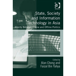 State, Society and Information Technology in Asia: Alterity Between Online and Offline Politics