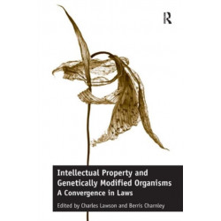 Intellectual Property and Genetically Modified Organisms: A Convergence in Laws