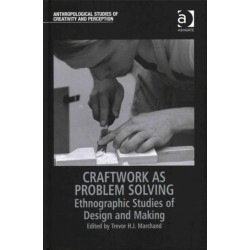 Craftwork as Problem Solving: Ethnographic Studies of Design and Making