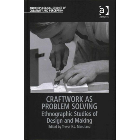 Craftwork as Problem Solving: Ethnographic Studies of Design and Making