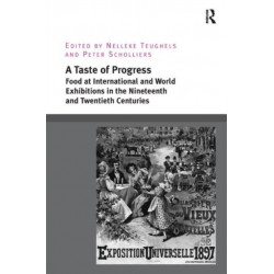 A Taste of Progress: Food at International and World Exhibitions in the Nineteenth and Twentieth Centuries
