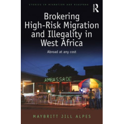 Brokering High-Risk Migration and Illegality in West Africa: Abroad at any cost