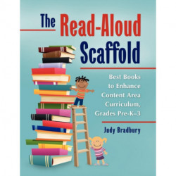 The Read-Aloud Scaffold: Best Books to Enhance Content Area Curriculum, Grades Pre-K–3