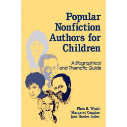 Popular Nonfiction Authors for Children: A Biographical and Thematic Guide