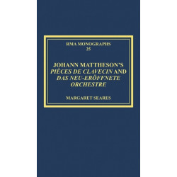 Johann Mattheson’s Pieces de clavecin and Das neu-eroffnete Orchestre: Mattheson’s Universal Style in Theory and Practice