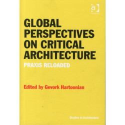 Global Perspectives on Critical Architecture: Praxis Reloaded