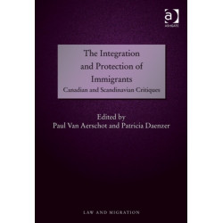 The Integration and Protection of Immigrants: Canadian and Scandinavian Critiques