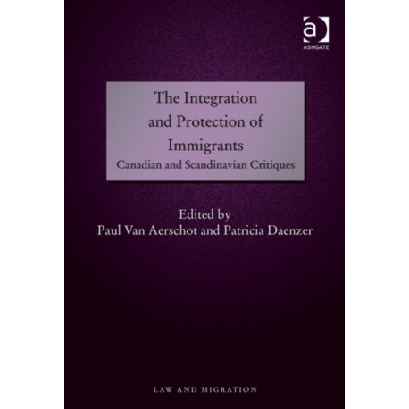 The Integration and Protection of Immigrants: Canadian and Scandinavian Critiques