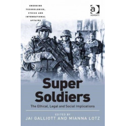 Super Soldiers: The Ethical, Legal and Social Implications