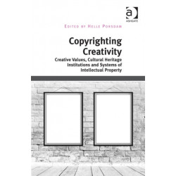 Copyrighting Creativity: Creative Values, Cultural Heritage Institutions and Systems of Intellectual Property
