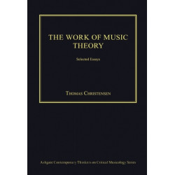 The Work of Music Theory: Selected Essays