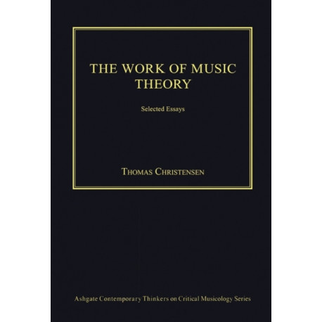 The Work of Music Theory: Selected Essays