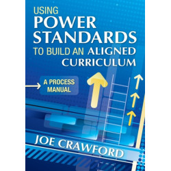 Using Power Standards to Build an Aligned Curriculum: A Process Manual