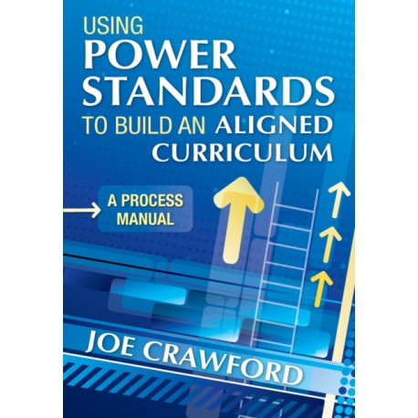 Using Power Standards to Build an Aligned Curriculum: A Process Manual