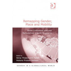 Remapping Gender, Place and Mobility: Global Confluences and Local Particularities in Nordic Peripheries